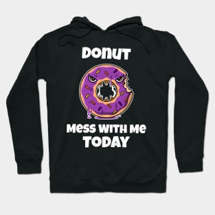 Donut Mess With Me Today Hoodie